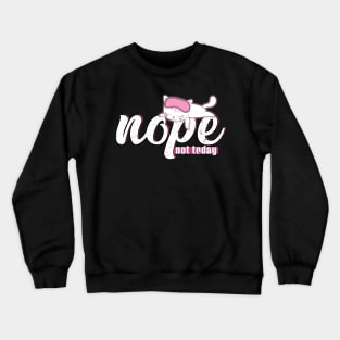 Nope, not today. Today I´m a lazy cat Crewneck Sweatshirt